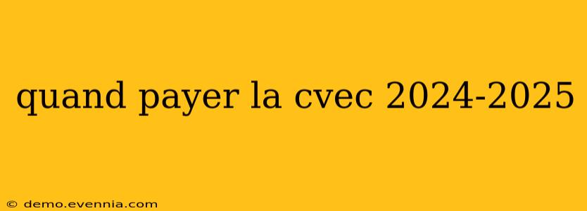 quand payer la cvec 2024-2025