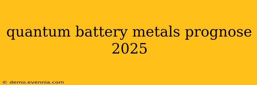 quantum battery metals prognose 2025