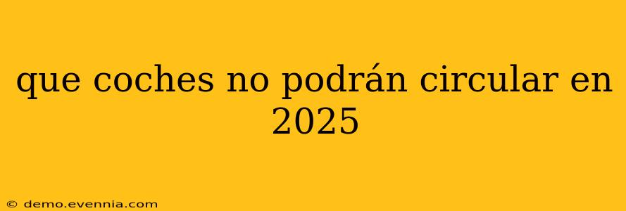 que coches no podrán circular en 2025