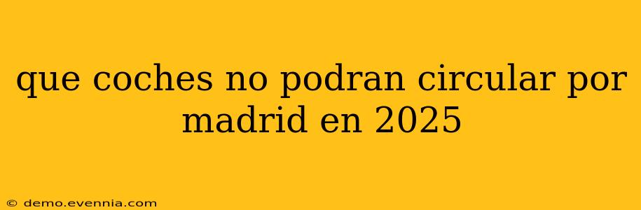 que coches no podran circular por madrid en 2025