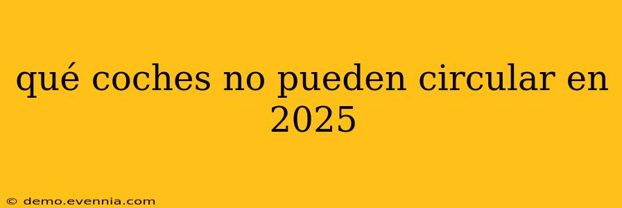 qué coches no pueden circular en 2025