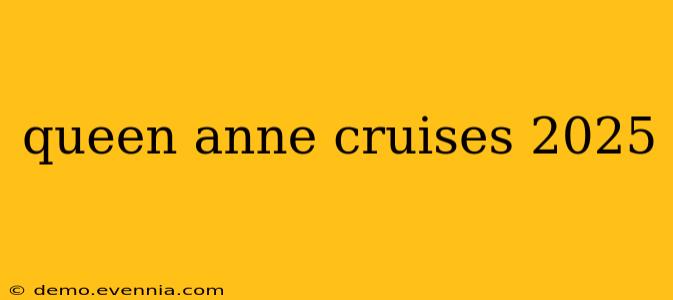 queen anne cruises 2025