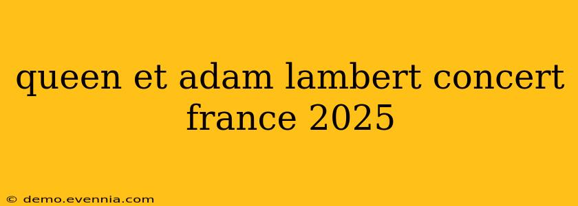 queen et adam lambert concert france 2025