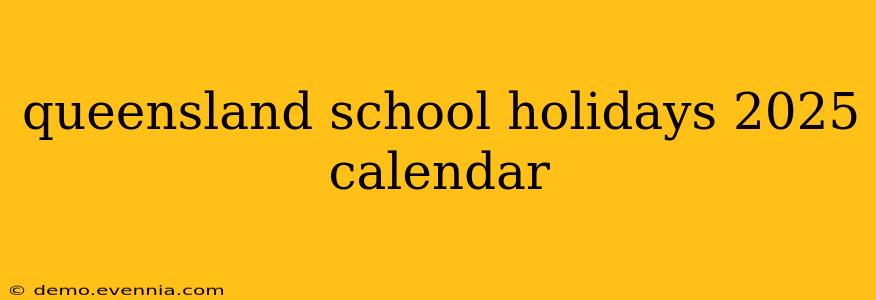 queensland school holidays 2025 calendar