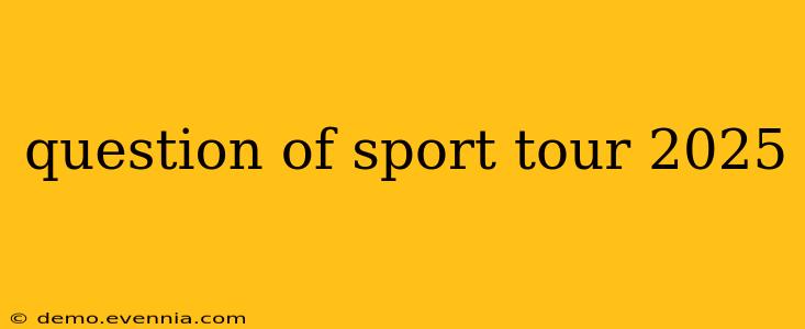 question of sport tour 2025