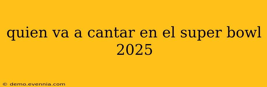 quien va a cantar en el super bowl 2025