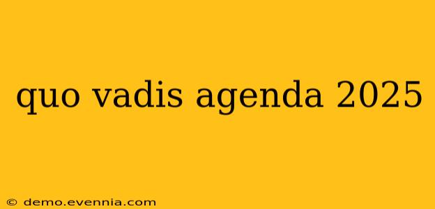 quo vadis agenda 2025