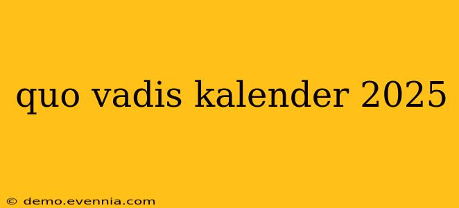 quo vadis kalender 2025