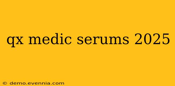 qx medic serums 2025