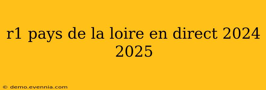 r1 pays de la loire en direct 2024 2025