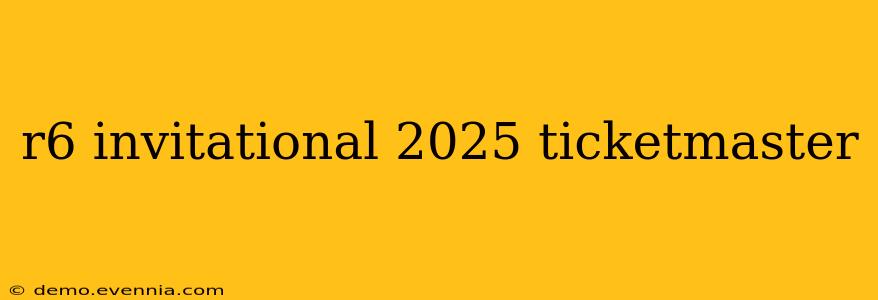 r6 invitational 2025 ticketmaster