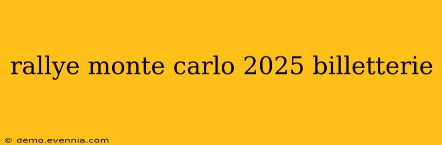 rallye monte carlo 2025 billetterie