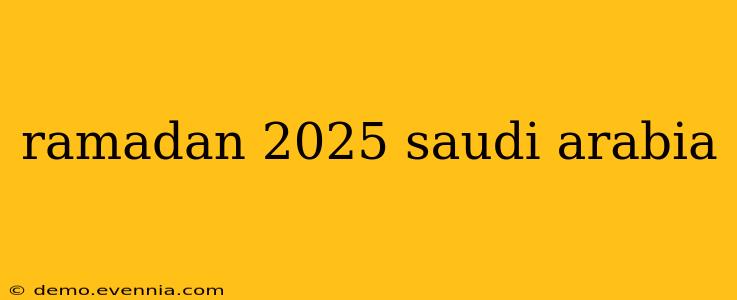 ramadan 2025 saudi arabia