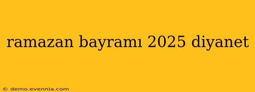 ramazan bayramı 2025 diyanet