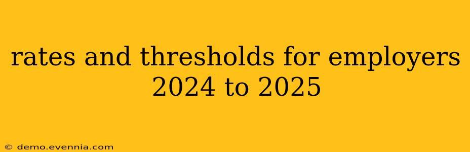 rates and thresholds for employers 2024 to 2025