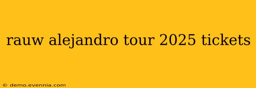 rauw alejandro tour 2025 tickets