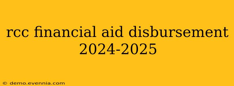 rcc financial aid disbursement 2024-2025