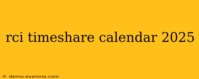 rci timeshare calendar 2025