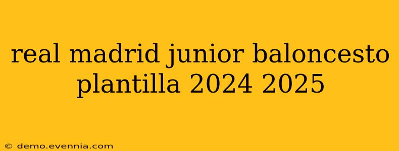 real madrid junior baloncesto plantilla 2024 2025