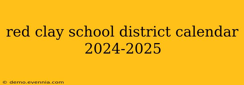 red clay school district calendar 2024-2025