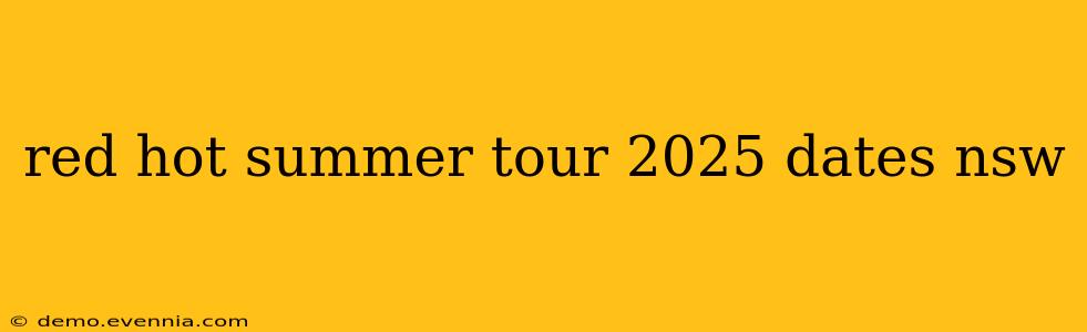 red hot summer tour 2025 dates nsw