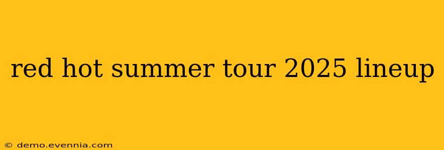 red hot summer tour 2025 lineup