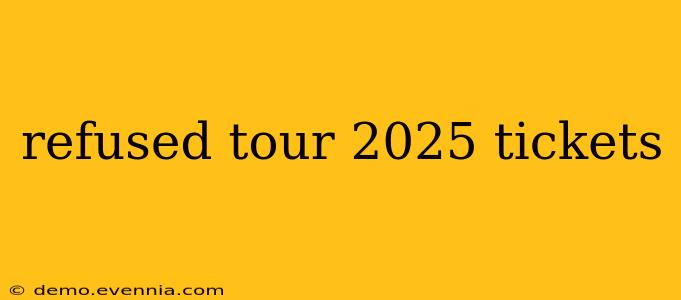 refused tour 2025 tickets