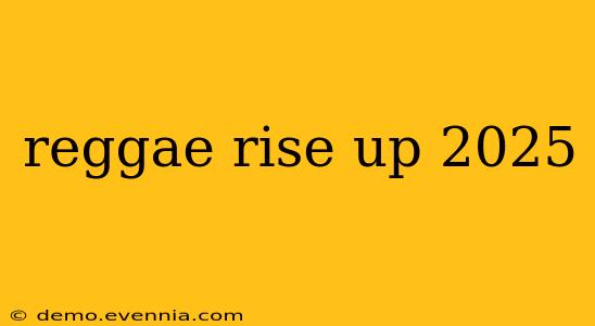 reggae rise up 2025