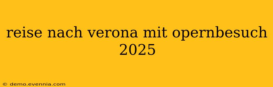 reise nach verona mit opernbesuch 2025