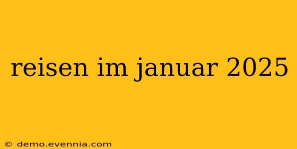 reisen im januar 2025