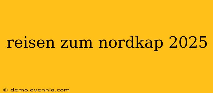 reisen zum nordkap 2025