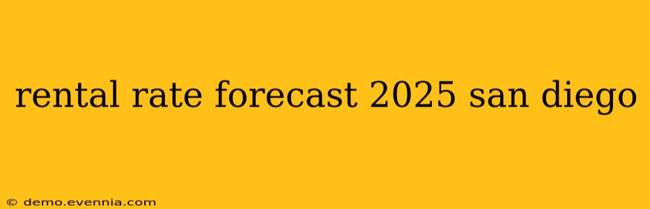 rental rate forecast 2025 san diego