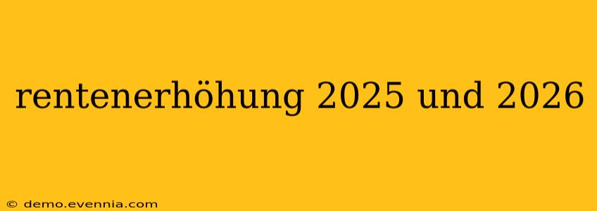 rentenerhöhung 2025 und 2026