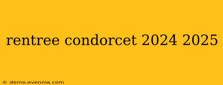 rentree condorcet 2024 2025