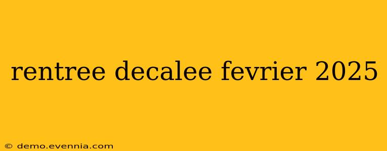 rentree decalee fevrier 2025