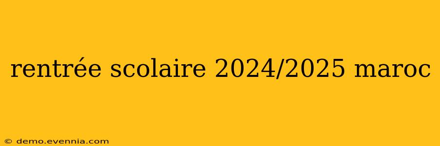 rentrée scolaire 2024/2025 maroc