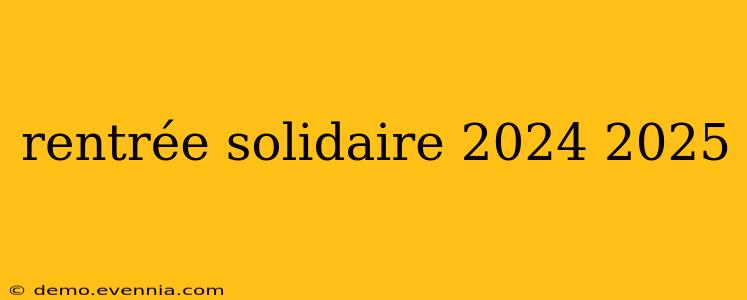 rentrée solidaire 2024 2025