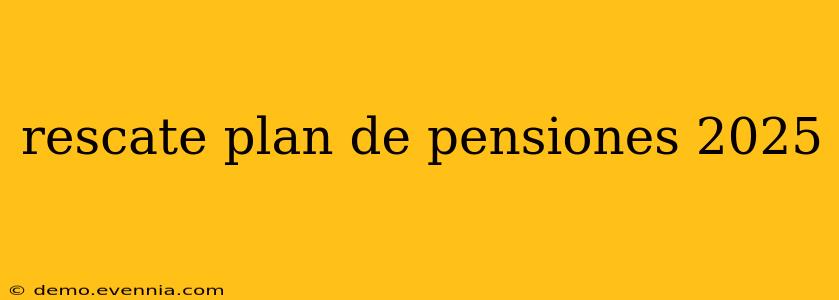 rescate plan de pensiones 2025