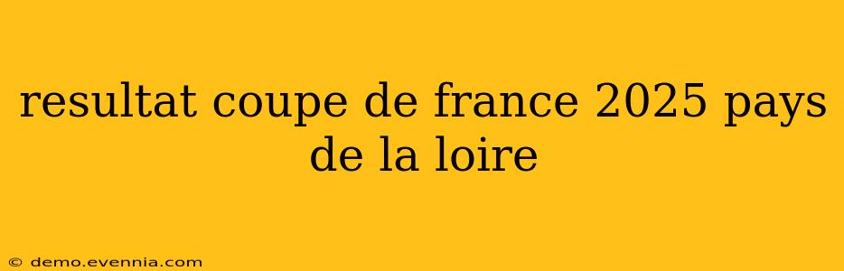 resultat coupe de france 2025 pays de la loire