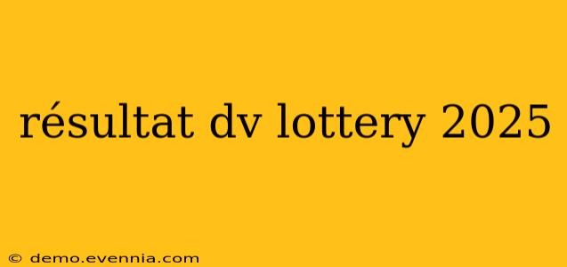 résultat dv lottery 2025