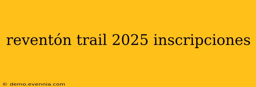 reventón trail 2025 inscripciones