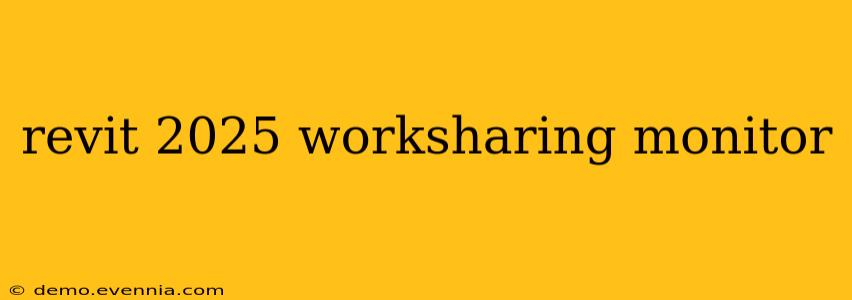 revit 2025 worksharing monitor