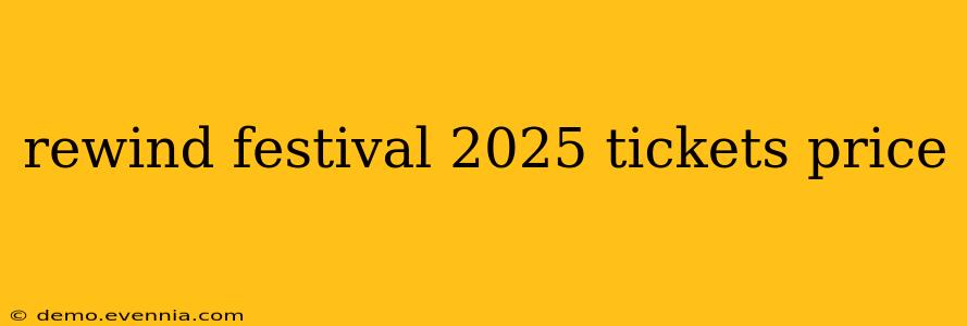 rewind festival 2025 tickets price