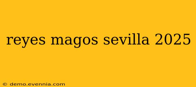 reyes magos sevilla 2025