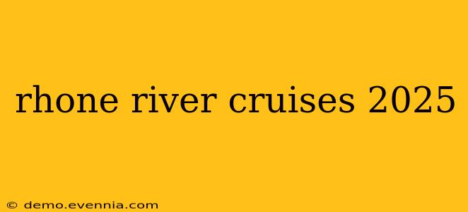 rhone river cruises 2025