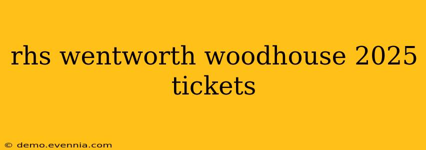 rhs wentworth woodhouse 2025 tickets