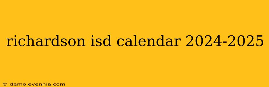 richardson isd calendar 2024-2025