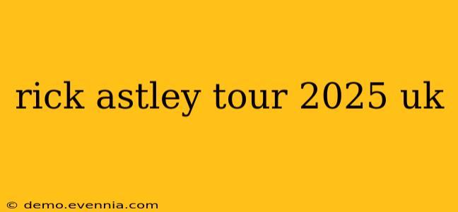 rick astley tour 2025 uk