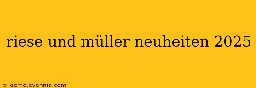 riese und müller neuheiten 2025