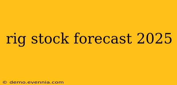 rig stock forecast 2025